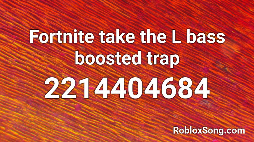 Fortnite take the L bass boosted trap Roblox ID