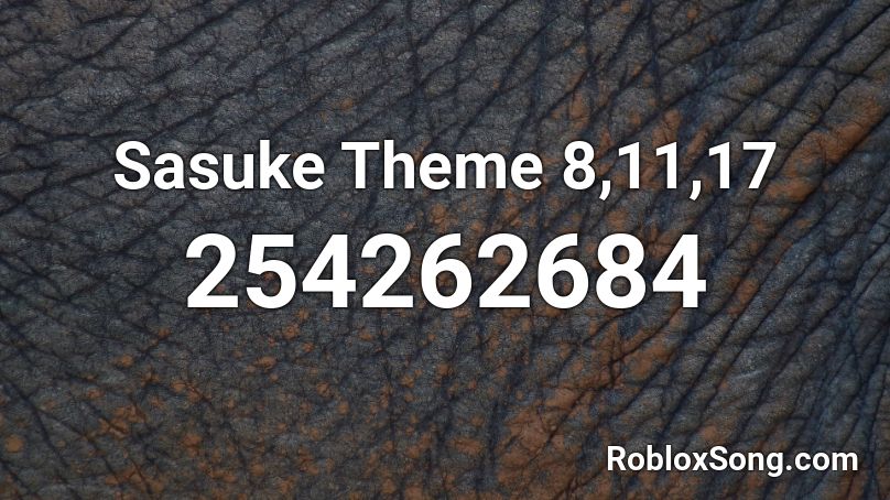 Sasuke Theme 8,11,17 Roblox ID