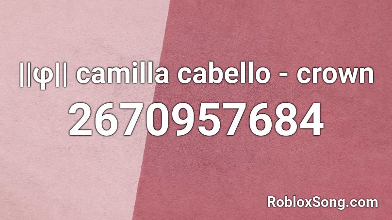 F Camilla Cabello Crown Roblox Id Roblox Music Codes - code for crown of noobs roblox