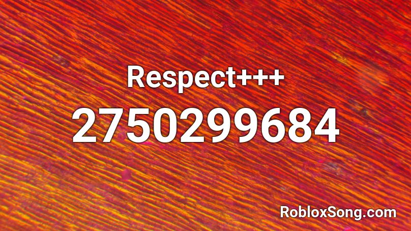 Respect+++ Roblox ID