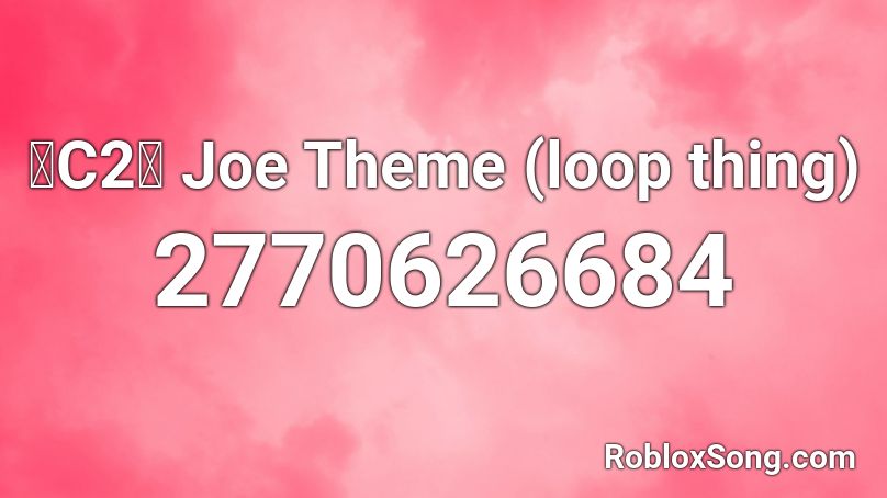 【C2】 Joe Theme (loop thing) Roblox ID