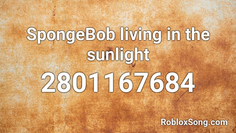SpongeBob living in the sunlight Roblox ID