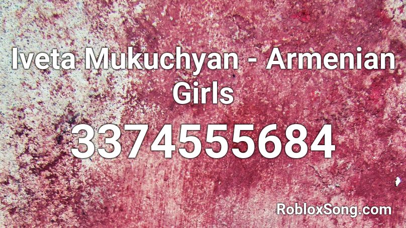 Iveta Mukuchyan - Armenian Girls Roblox ID