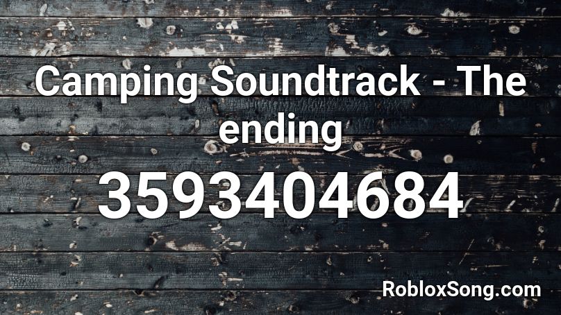 Camping Soundtrack The Ending Roblox Id Roblox Music Codes - roblox camping ending music