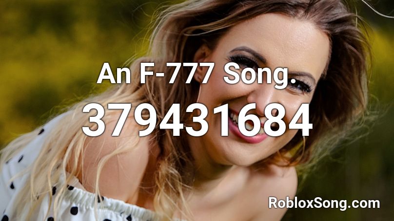 An F-777 Song. Roblox ID