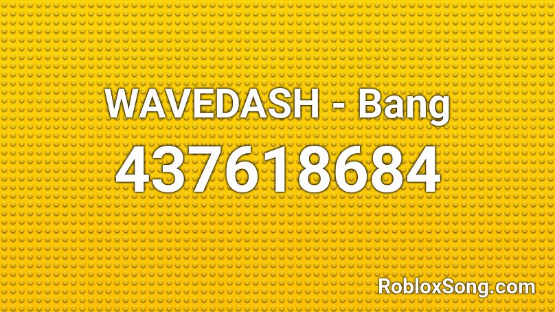 WAVEDASH - Bang Roblox ID