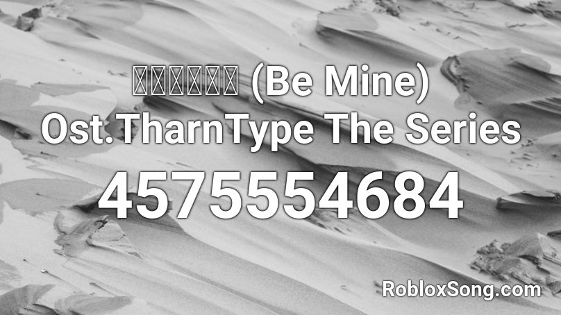 ไม ยอม Be Mine Ost Tharntype The Series Roblox Id Roblox Music Codes - mine roblox song