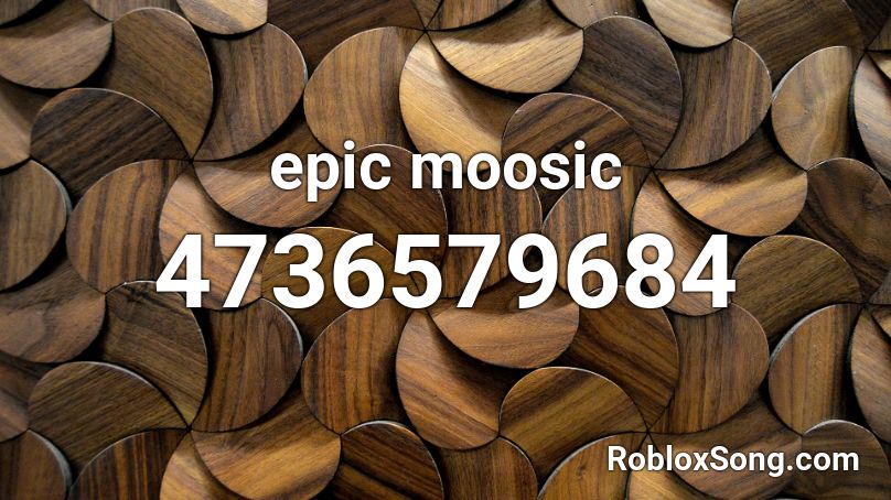 epic moosic Roblox ID