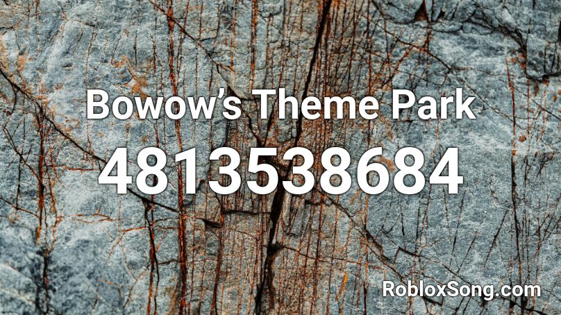 Bowow’s Theme Park Roblox ID