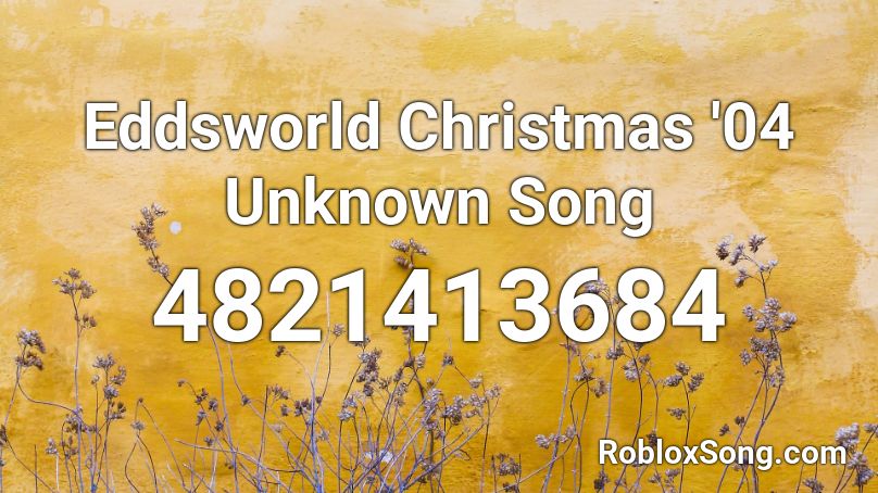 Eddsworld Christmas '04 Unknown Song Roblox ID