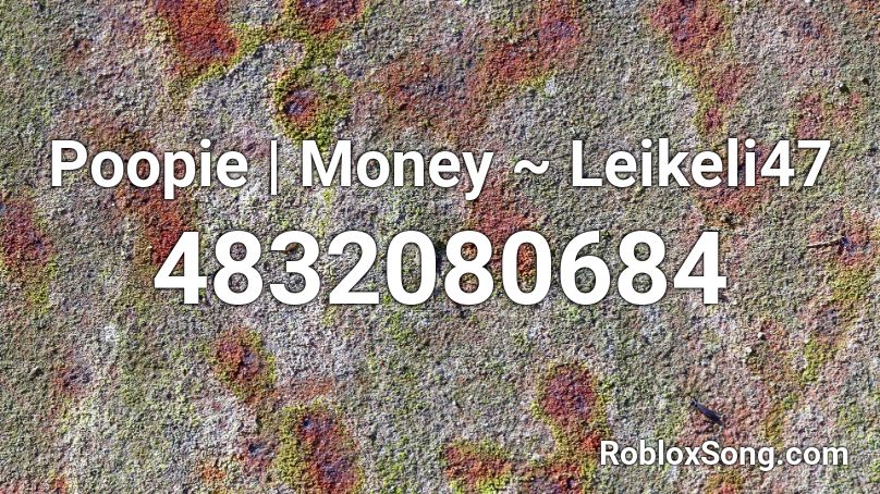 Poopie | Money ~ Leikeli47 Roblox ID