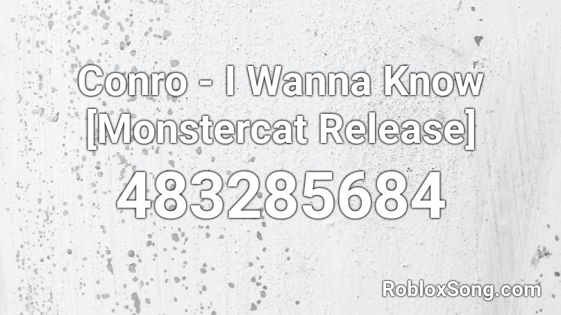 Conro - I Wanna Know [Monstercat Release] Roblox ID