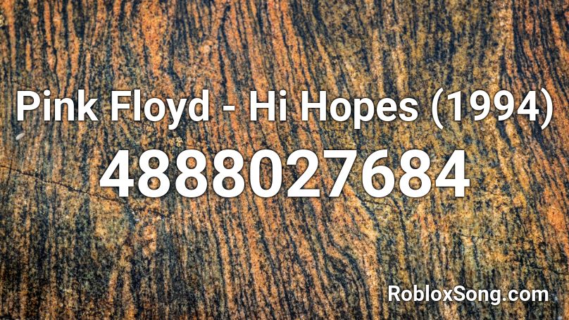 Pink Floyd - Hi Hopes (1994) Roblox ID