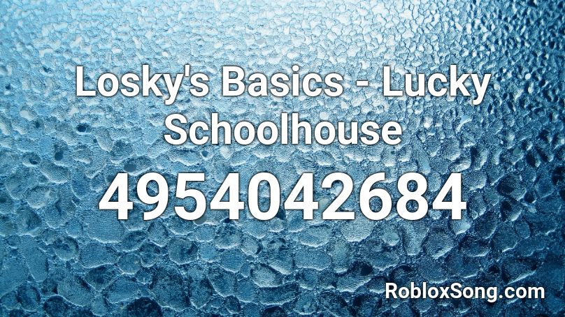 Losky's Basics - Lucky Schoolhouse Roblox ID