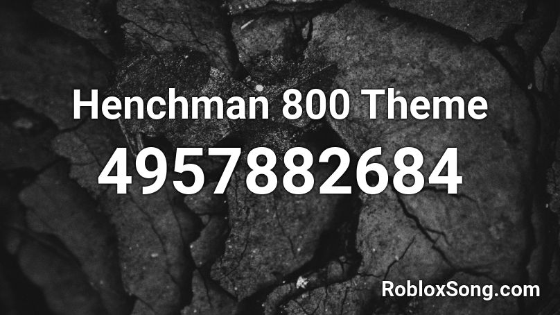 Henchman 800 Theme Roblox ID