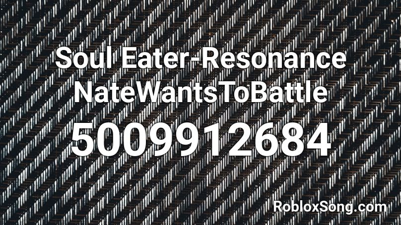 Soul Eater-Resonance NateWantsToBattle Roblox ID