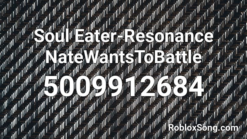 Soul Eater Resonance Natewantstobattle Roblox Id Roblox Music Codes - death eater code roblox