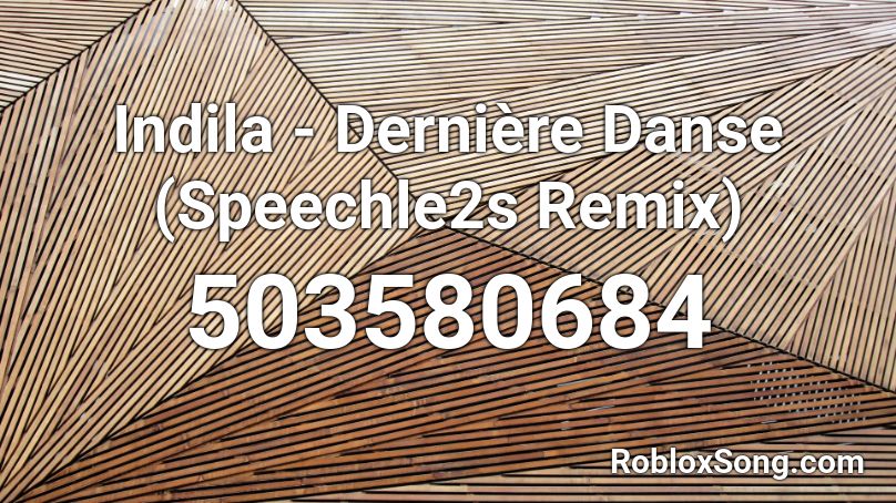Indila - Dernière Danse (Speechle2s Remix) Roblox ID