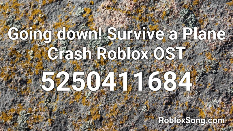 Going Down Survive A Plane Crash Roblox Ost Roblox Id Roblox Music Codes - survive the plane crash roblox
