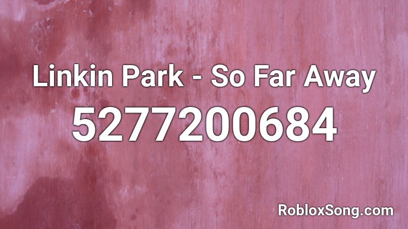 Linkin Park - So Far Away Roblox ID