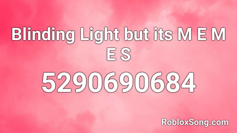 Blinding Light but its M E M E S Roblox ID