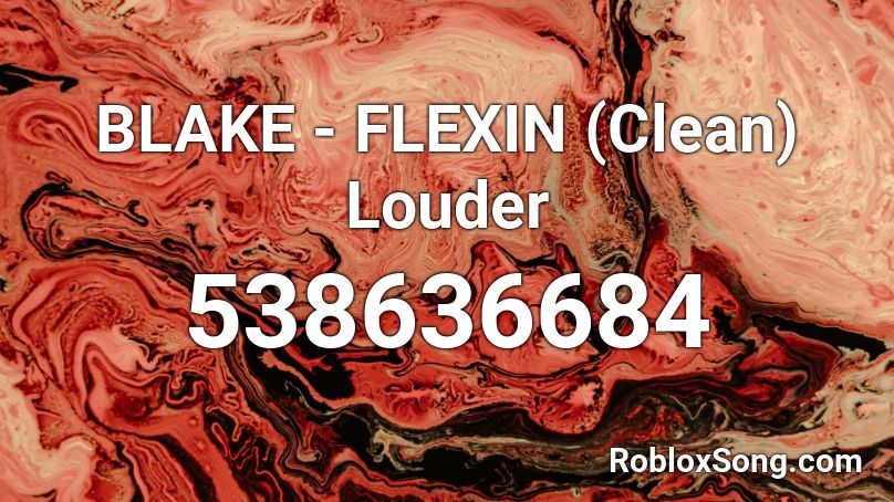BLAKE - FLEXIN (Clean) Louder Roblox ID