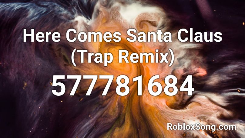 Here Comes Santa Claus (Trap Remix) Roblox ID