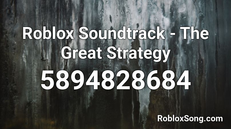 Roblox Soundtrack - The Great Strategy Roblox ID