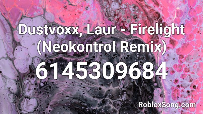 Dustvoxx, Laur - Firelight (Neokontrol Remix) Roblox ID