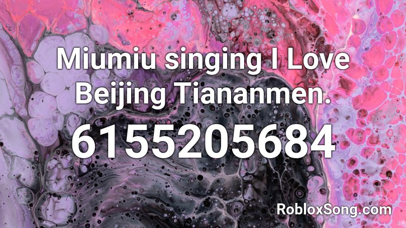 Miumiu singing I Love Beijing Tiananmen. Roblox ID