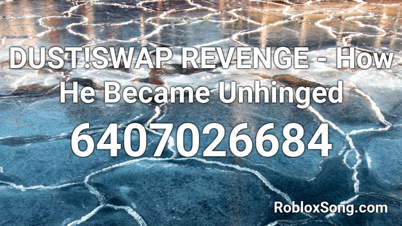 DUST!SWAP REVENGE - How He Became Unhinged Roblox ID