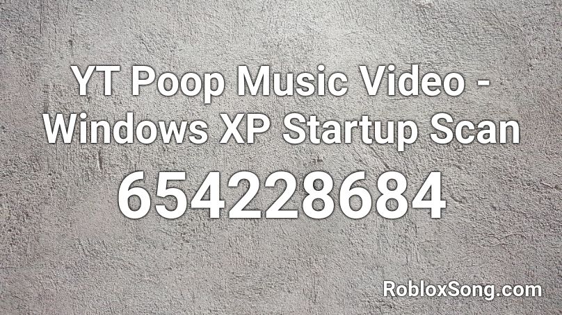 Yt Poop Music Video Windows Xp Startup Scan Roblox Id Roblox Music Codes - roblox purple shep music id
