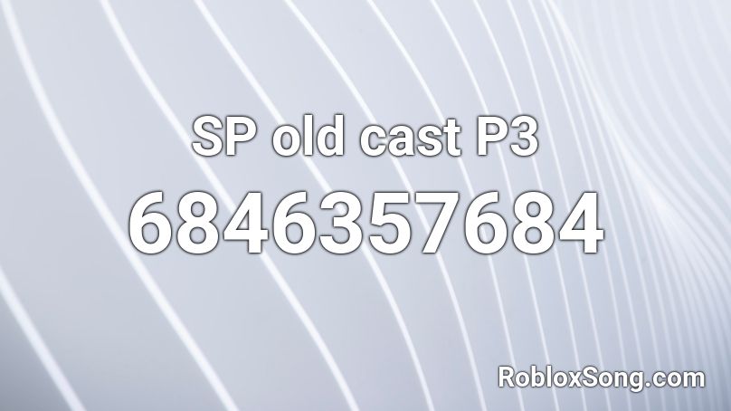 SP old cast P3 Roblox ID