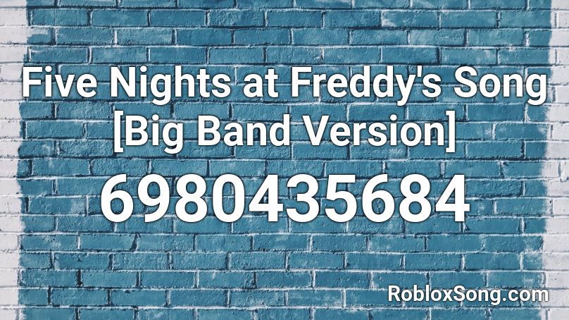 Five Nights At Freddy S Song Big Band Version Roblox Id Roblox Music Codes - five nights at freddys song roblox id