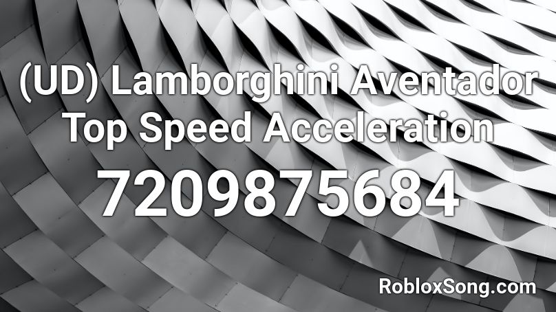 (UD) Lamborghini Aventador Top Speed Acceleration Roblox ID