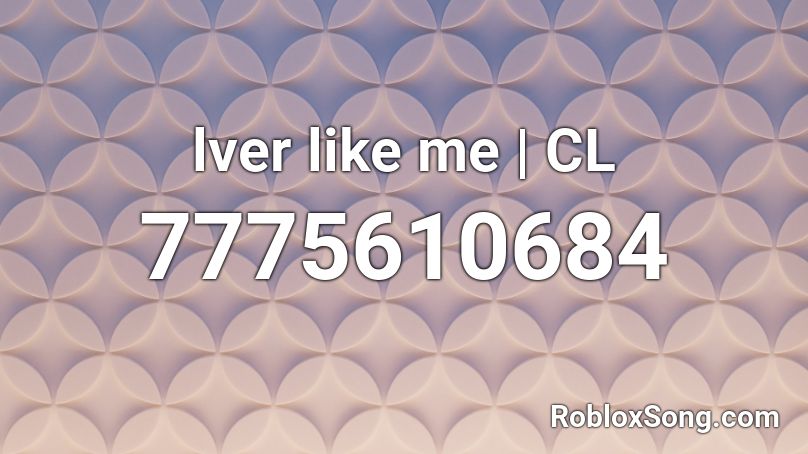 lver like me | CL Roblox ID