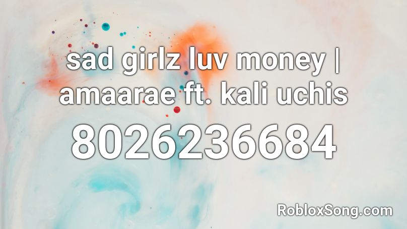 sad girlz luv money | amaarae ft. kali uchis Roblox ID