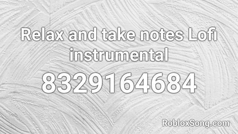 Relax and take notes Lofi  instrumental Roblox ID