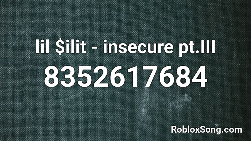 lil $ilit - insecure pt.III Roblox ID
