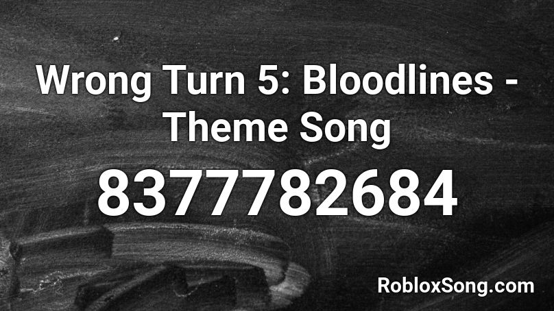 Wrong Turn 5: Bloodlines - Theme Song Roblox ID