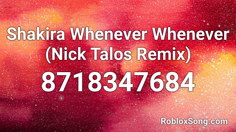 Shakira Whenever Whenever (Nick Talos Remix) Roblox ID
