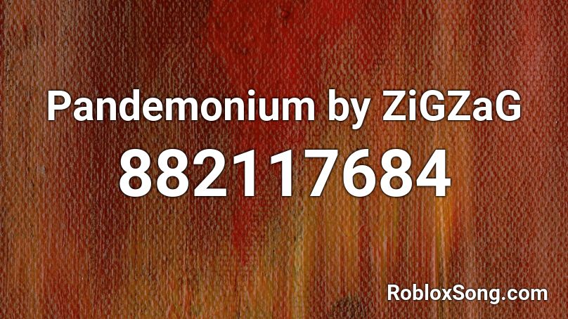 Pandemonium by ZiGZaG Roblox ID