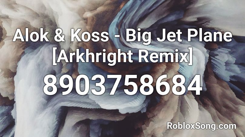 Alok & Koss - Big Jet Plane [Arkhright Remix] Roblox ID