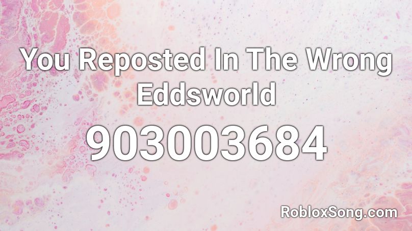 You Reposted In The Wrong Eddsworld Roblox Id Roblox Music Codes - eddsworld roblox decal id