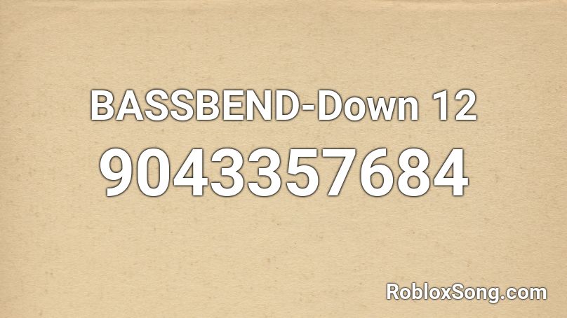 BASSBEND-Down 12 Roblox ID