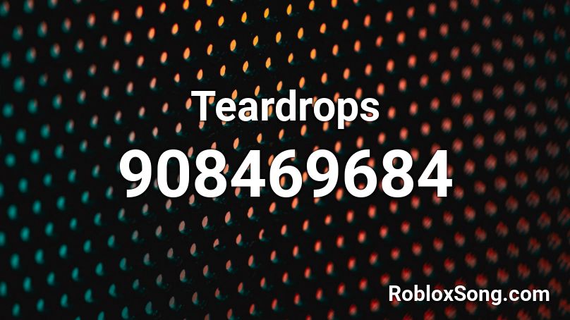 Teardrops Roblox ID