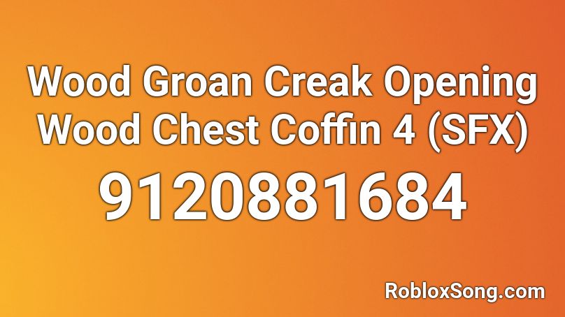 Wood Groan Creak Opening Wood Chest Coffin 4 (SFX) Roblox ID