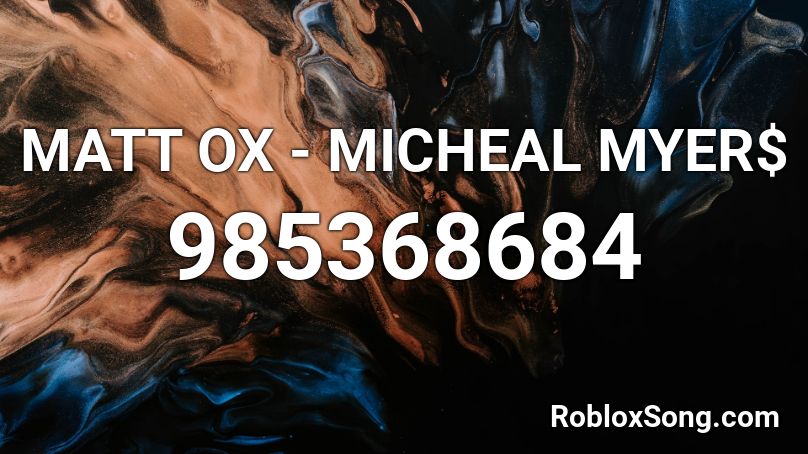 MATT OX - MICHEAL MYER$ Roblox ID