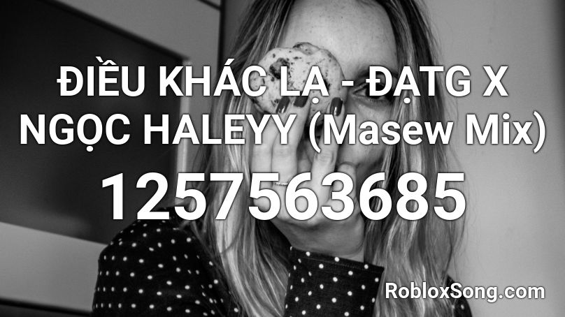 ĐIỀU KHÁC LẠ - ĐẠTG X NGỌC HALEYY (Masew Mix) Roblox ID