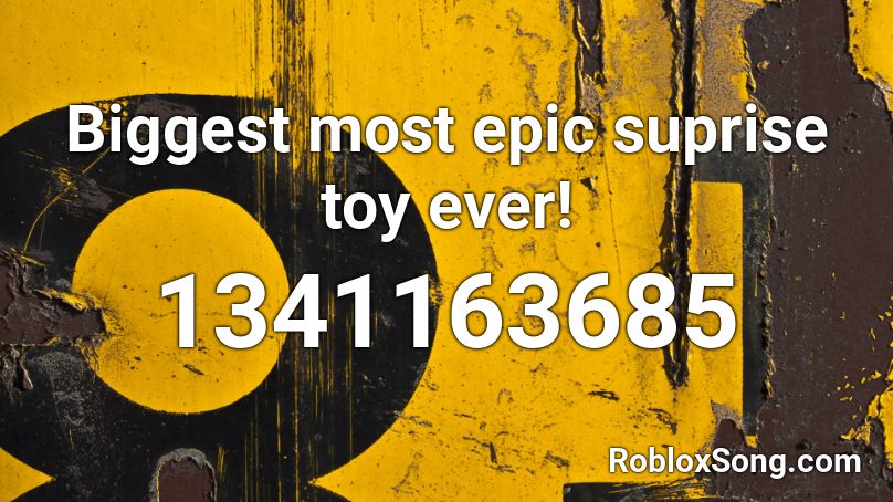 Biggest Most Epic Suprise Toy Ever Roblox Id Roblox Music Codes - epic toy codes roblox